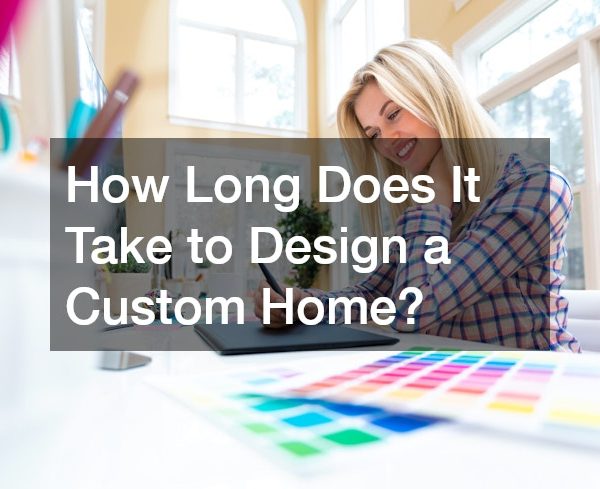 How Long Does It Take to Design a Custom Home? A Step-by-Step Timeline for Homeowners